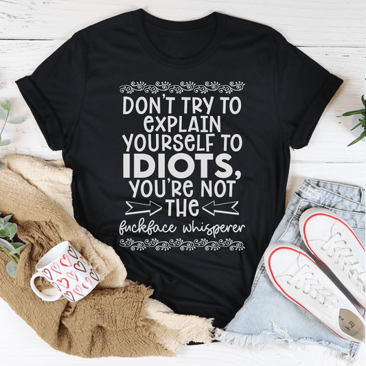 Don't Try To Explain Yourself Tee by MerchMallow